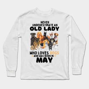 Never Underestimate An Old Lady Who Loves Dogs And Was may Long Sleeve T-Shirt